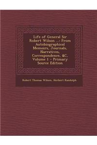 Life of General Sir Robert Wilson ...