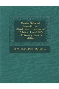 Dante Gabriel Rossetti; An Illustrated Memorial of His Art and Life