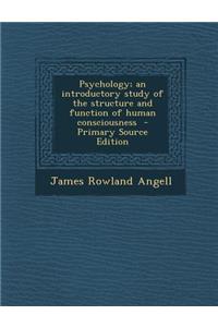 Psychology; An Introductory Study of the Structure and Function of Human Consciousness