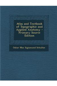 Atlas and Textbook of Topographic and Applied Anatomy