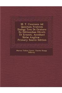 M. T. Ciceronis Ad Quintum Fratrem Dialogi Tres de Oratore