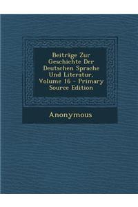Beitrage Zur Geschichte Der Deutschen Sprache Und Literatur, Volume 16