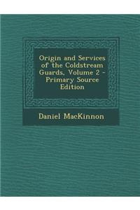 Origin and Services of the Coldstream Guards, Volume 2