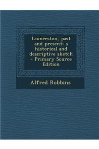 Launceston, Past and Present; A Historical and Descriptive Sketch