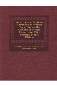 American and Mexican Commission: Herman Sturm Versus the Republic of Mexico. Claim, Issue 676