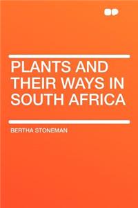 Plants and Their Ways in South Africa