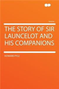 The Story of Sir Launcelot and His Companions