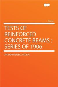 Tests of Reinforced Concrete Beams: Series of 1906