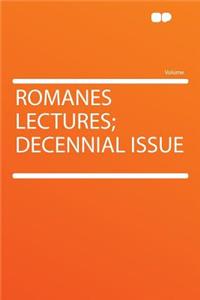 Romanes Lectures; Decennial Issue