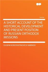 A Short Account of the Historical Development and Present Position of Russian Orthodox Missions