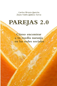 PAREJAS 2.0. Cómo encontrar a tu media naranja en las redes sociales