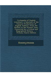 Cyclopaedia of English Literature: A Selection of the Choicest Productions of English Authors, from the Earliest to the Present Time, Connected by a C