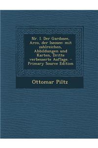 NR. I. Der Gardasee, Arco, Der Iseosee: Mit Zahlreichen, Abbildungen Und Karten, Dritte Verbesserte Auflage. - Primary Source Edition