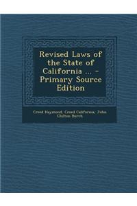 Revised Laws of the State of California ...