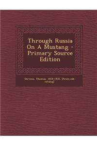 Through Russia on a Mustang - Primary Source Edition