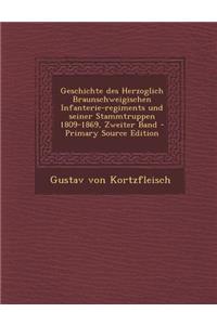 Geschichte des Herzoglich Braunschweigischen Infanterie-regiments und seiner Stammtruppen 1809-1869, Zweiter Band - Primary Source Edition