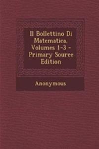 Il Bollettino Di Matematica, Volumes 1-3