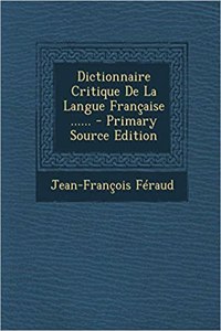 Dictionnaire Critique de La Langue Francaise ......