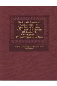 Black-Belt Diamonds: Gems from the Speeches, Addresses, and Talks to Students of Booker T. Washington ... - Primary Source Edition