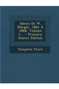 Salons De W. Bürger, 1861 À 1868, Volume 1... - Primary Source Edition