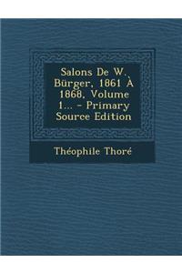 Salons De W. Bürger, 1861 À 1868, Volume 1... - Primary Source Edition