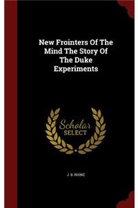 New Frointers of the Mind the Story of the Duke Experiments