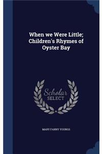 When we Were Little; Children's Rhymes of Oyster Bay