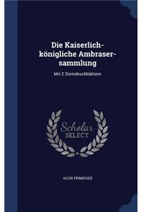 Die Kaiserlich-königliche Ambraser-sammlung