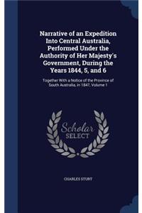 Narrative of an Expedition Into Central Australia, Performed Under the Authority of Her Majesty's Government, During the Years 1844, 5, and 6: Together With a Notice of the Province of South Australia, in 1847, Volume 1
