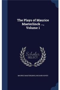 The Plays of Maurice Maeterlinck ..., Volume 1