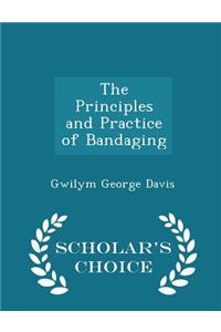 The Principles and Practice of Bandaging - Scholar's Choice Edition