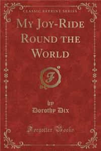 My Joy-Ride Round the World (Classic Reprint)