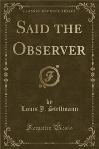 Said the Observer (Classic Reprint)