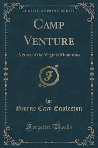 Camp Venture: A Story of the Virginia Mountains (Classic Reprint)