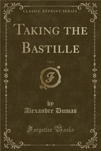 Taking the Bastille, Vol. 1 (Classic Reprint)