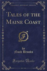 Tales of the Maine Coast (Classic Reprint)