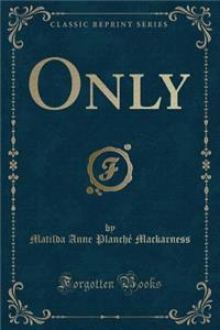 Only (Classic Reprint)
