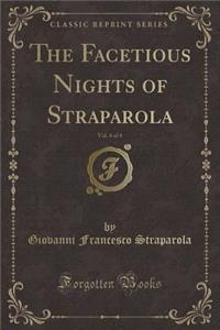 The Facetious Nights of Straparola, Vol. 4 of 4 (Classic Reprint)