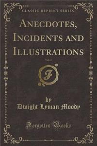 Anecdotes, Incidents and Illustrations, Vol. 2 (Classic Reprint)