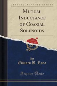 Mutual Inductance of Coaxial Solenoids (Classic Reprint)