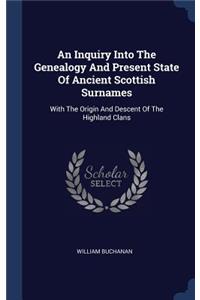 Inquiry Into The Genealogy And Present State Of Ancient Scottish Surnames