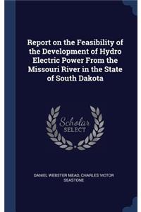 Report on the Feasibility of the Development of Hydro Electric Power From the Missouri River in the State of South Dakota
