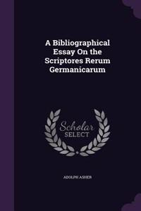 A Bibliographical Essay on the Scriptores Rerum Germanicarum