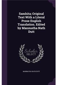 Samhita; Original Text with a Literal Prose English Translation. Edited by Manmatha Nath Dutt