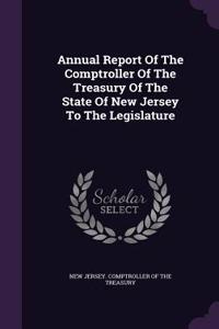 Annual Report of the Comptroller of the Treasury of the State of New Jersey to the Legislature