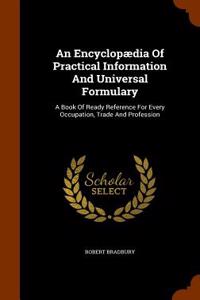An Encyclopaedia of Practical Information and Universal Formulary