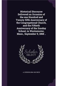 Historical Discourse Delivered on Occasion of the one Hundred and Twenty-fifth Anniversary of the Congregational Church, and the Fiftieth Anniversary of the Sunday School, in Westminster, Mass., September 9, 1868 ..