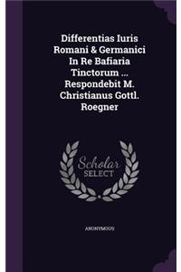 Differentias Iuris Romani & Germanici in Re Bafiaria Tinctorum ... Respondebit M. Christianus Gottl. Roegner