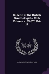 Bulletin of the British Ornithologists' Club Volume V. 35-37 1914-17