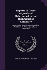 Reports of Cases Argued and Determined in the High Court of Admiralty